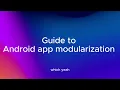 Guide to Android app modularization -