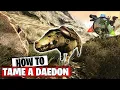ARK SURVIVAL - HOW TO TAME A DAEDON