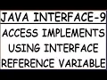 ACCESS IMPLEMENTS THROUGH INTERFACE REFERENCE IN JAVA INTERFACE-9