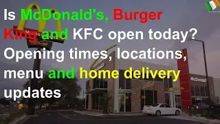 Is McDonald s Burger King and KFC open today Opening times locations menu and home delivery upd
