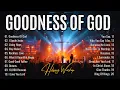 Download Lagu Goodness Of God - Best Morning Worship Songs Playlist, Praise And Worship Songs 2025, Worship Music