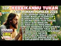Lagu KEBAIKANMU TUHAN - KUMPULAN LAGU PUJIAN ROHANI POPULER 2025