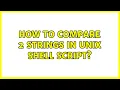 How to compare 2 strings in UNIX shell script 7 Solutions
