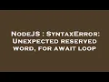 NodeJS SyntaxError Unexpected reserved word for await loop