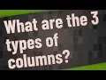 What are the 3 types of columns