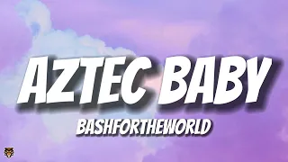 Bashfortheworld - Aztec Baby (Lyrics) [Trending Audio]