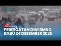 Lagu Peringatan Dini Cuaca Besok Rabu 24 Desember 2025, BMKG: Waspada Hujan Lebat \u0026 Angin Kencang