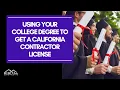 How To Use Your College Degree To Get a California Contractor License - Everything You Need To Know