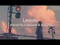 Lagu Lemon - Covered by Kobasolo \u0026 Harutya Lyrics Vidio [Kanji/Romaji/Indonesia]