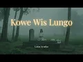 Download Lagu Kowe Wis Lungo – Lagu Jawa Pop Romantis Tentang Kehilangan yang Menyentuh Hati