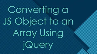 Converting a JS Object to an Array Using jQuery