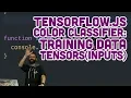 7 6 TensorFlow js Color Classifier Training Data Tensors inputs