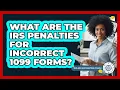 What Are The IRS Penalties For Incorrect 1099 Forms - Tax and Accounting Coach