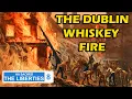 The Great Dublin Whiskey Fire of 1875 That Claimed 13 Lives Ireland Documentary