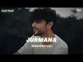 Jurmana (Slowed + Reverb) || Kaifi Khalil ||