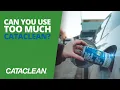 Can You Use Too Much Cataclean 8-in-1