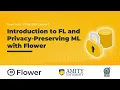 Introduction to Federated Learning and Privacy-preserving Machine Learning with Flower Session 1