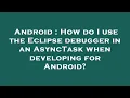 Android How do I use the Eclipse debugger in an AsyncTask when developing for Android