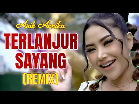 Download MP3 DJ TERLANJUR SAYANG - Anik Arnika (Remix) By DJ Suhadi Official
