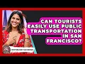 Can Tourists Easily Use Public Transportation in San Francisco - Everything About San Francisco