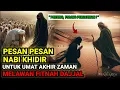 Download Lagu TOLONG PERHATIKAN ❗ PESAN PESAN NABI KHIDIR UNTUK UMAT AKHIR ZAMAN SETELAH BERTEMU DAJJAL
