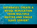 Databases Create a mysql replication from multiple master and single slave server