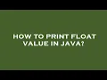 How to print float value in java