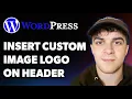 How to Insert Custom Image Logo on a Header in Wordpress Full 2025 Guide