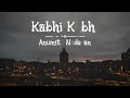 Kabhi Kabhi- Anumita Nadesan (Lyrics Video)