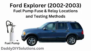 2002 2003 Ford Explorer Fuel Pump Fuse and Fuel Pump Relay Locations Testing Methods