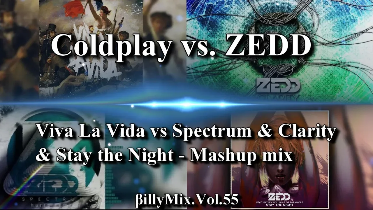 Coldplay vs ZEDD - Viva La Vida vs Spectrum & Clarity & Stay the Night - Mashup mix/βillyMix.Vol.55