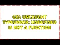 GIS Uncaught typeerror undefined is not a function