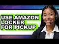 How to Use Amazon Locker for Pickup 2025 - Full Guide