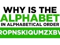 Why is The Alphabet In Alphabetical Order Eight Completely Arbitrary Things