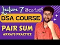 Lec 7 Pair Sum Problem Solution DSA in telugu Vamsi Bhavani