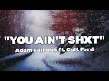 "You Ain't Shxt" - Adam Calhoun ft. Colt Ford, (LYRICS)