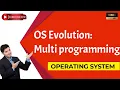 Multiprogramming operating system Operating system evolution types of os