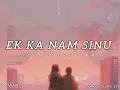 Download Lagu Ek Ka Nam Sinu Or Ektha Junnu | Slowed and Reverb💝💕
