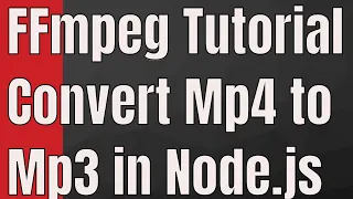 FFMPEG Tutorial - Convert Mp4 to Mp3 in Node js Fluent FFMPEG Javascript FFMPEG Tutorial