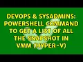 DevOps SysAdmins powershell command to get a list of all the snapshot in vmm hyper-v