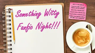It's Another Something Witty Fanfic Night!