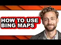 How to Use Bing Maps full Guide