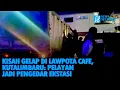 Download Lagu KISAH GELAP DI LAWPOTA CAFE, KUTALIMBARU: PELAYAN JADI PENGEDAR EKSTASI 