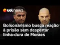 Bolsonaro preso: aliados buscam reação à prisão do ex-presidente sem despertar linha-dura de Moraes