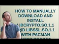 How to manually download and install libcrypto so 1 1 and libssl so 1 1 with pacman being broken
