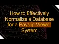 How to Effectively Normalize a Database for a Payslip Viewer System