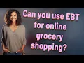 Can you use EBT for online grocery shopping