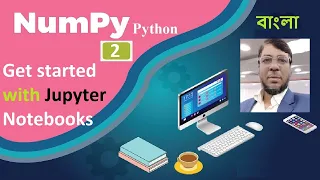 Numpy Python Tutorial 2 Get started with Jupyter Notebooks Details Presentation Aksadur Bangla