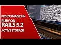Resizing Active Storage Image Uploads With MiniMagick Ruby On Rails 5 2 Tutorial