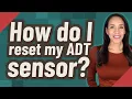 How do I reset my ADT sensor